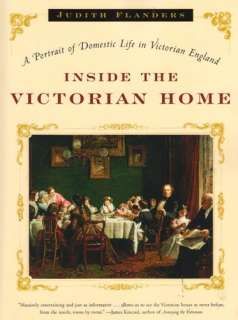 Inside the Victorian Home A Portrait of Domestic Life in Victorian 