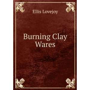  Burning Clay Wares Ellis Lovejoy Books