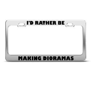  Id Rather Be Making Dioramas Metal License Plate Frame 