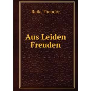  Aus Leiden Freuden: Theodor Reik: Books