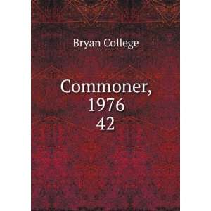  Commoner, 1976. 42 Bryan College Books