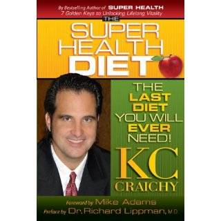 The Super Health Diet The Last Diet You Will Ever Need by KC Craichy 
