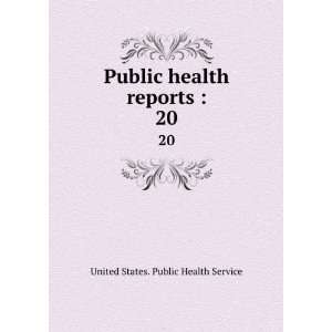  Public health reports :. 20: United States. Public Health 