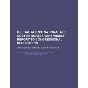  Illegal aliens national net cost estimates vary widely 