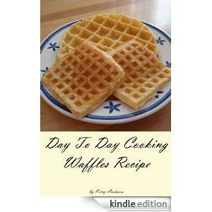 Day To Day Cooking Waffles Recipe: Kerry Axelsson:  Kindle 