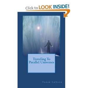  Traveling To Parallel Universes [Paperback] Trish LeSage Books