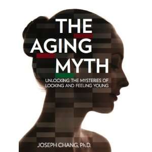  The Aging Myth Unlocking the Mysteries of Looking and 