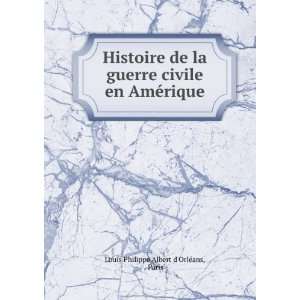   civile en AmÃ©rique: Paris Louis Philippe Albert dOrlÃ©ans: Books