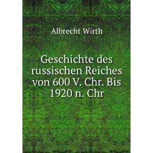   Reiches von 600 V. Chr. Bis 1920 n. Chr Albrecht Wirth Books