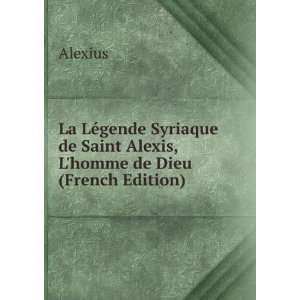   de Saint Alexis, Lhomme de Dieu (French Edition): Alexius: Books