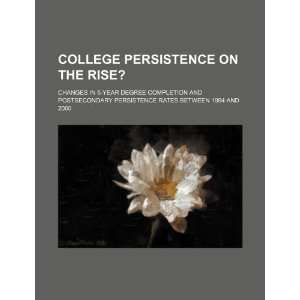  College persistence on the rise? changes in 5 year degree 