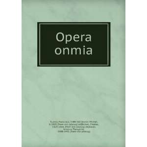  Opera onmia Francisco, 1548 1617,AndreÌ, Michel, b 1803 