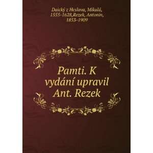   ¡, 1555 1628,Rezek, Antonin, 1853 1909 DaickÃ½ z Heslova Books