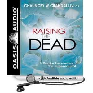  Raising the Dead A Doctor Encounters the Miraculous 