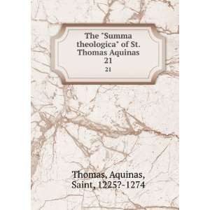    of St. Thomas Aquinas. 21 Aquinas, Saint, 1225? 1274 Thomas Books