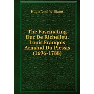  The Fascinating Duc De Richelieu, Louis Franqois Armand Du 