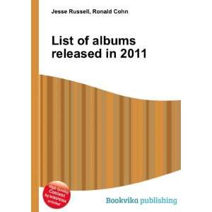  List of albums released in 2011 Ronald Cohn Jesse Russell 