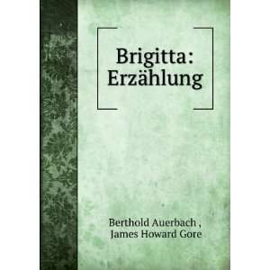   : Brigitta: ErzÃ¤hlung: James Howard Gore Berthold Auerbach : Books