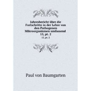   Mikroorganismen umfassend . 15, pt. 2: Paul von Baumgarten: Books