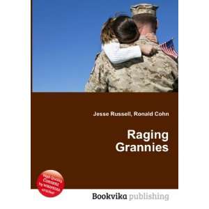  Raging Grannies Ronald Cohn Jesse Russell Books