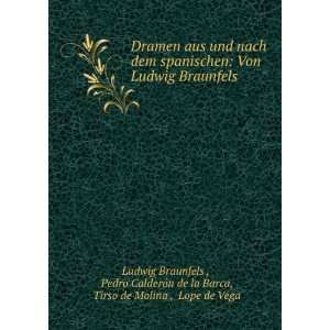   de la Barca, Tirso de Molina , Lope de Vega Ludwig Braunfels : Books