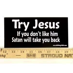  * Magnet* Try Jesus If You Dont Like Him Satan Will Take 
