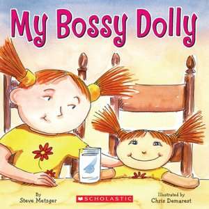  My Bossy Dolly by Steve Metzger, Scholastic, Inc 
