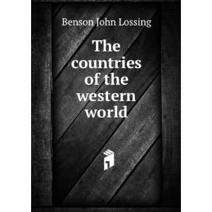   The countries of the western world: Benson John Lossing: Books