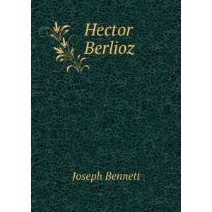 Hector Berlioz Joseph Bennett  Books
