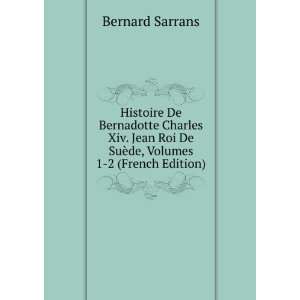   Roi De SuÃ¨de, Volumes 1 2 (French Edition) Bernard Sarrans Books