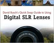 David Buschs Quick Snap Guide to Using Digital SLR Lenses 