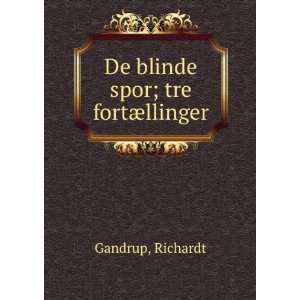    De blinde spor; tre fortÃ¦llinger: Richardt Gandrup: Books