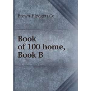  Book of 100 home, Book B: Brown Blodgett Co.: Books