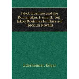   Jakob Boehmes Einfluss auf Tieck un Novalis Edgar Ederheimer Books