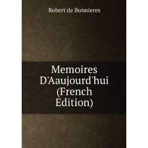   Memoires DAaujourdhui (French Edition) Robert de Bonnieres Books