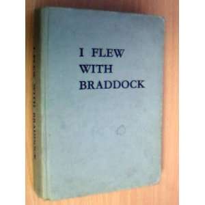    I flew with Braddock. With illustrations George Bourne Books