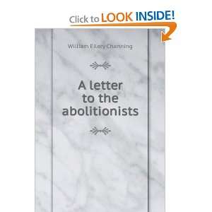  A letter to the abolitionists William Ellery Channing 