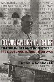 Commander in Chief Franklin Delano Roosevelt, His Lieutenants and 