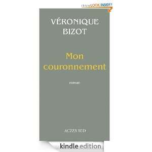Mon couronnement (ROMANS, NOUVELL) (French Edition): Véronique Bizot 