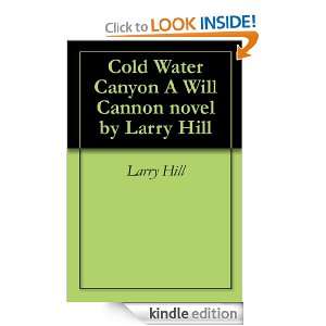 Cold Water Canyon A Will Cannon novel by Larry Hill: Larry Hill 
