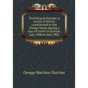   in Europe, July 1900 to July 1901: George Matthew Dutcher: Books