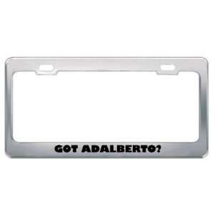  Got Adalberto? Boy Name Metal License Plate Frame Holder 
