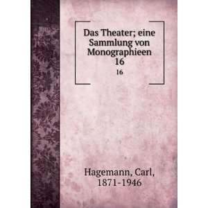   eine Sammlung von Monographieen. 16: Carl, 1871 1946 Hagemann: Books