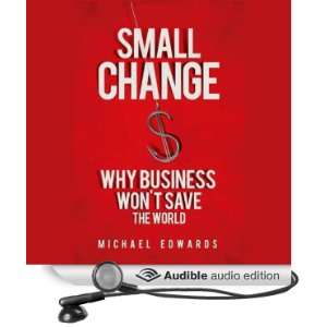Small Change Why Business Wont Save the World [Unabridged] [Audible 