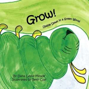 BARNES & NOBLE  Grow! by Dana Leslie Meade, Xlibris Corporation 