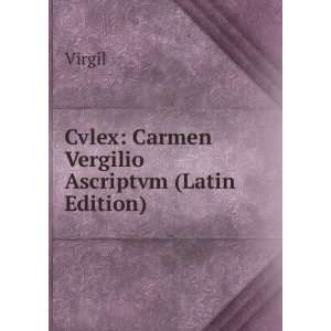    Cvlex Carmen Vergilio Ascriptvm (Latin Edition) Virgil Books