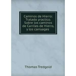   de Carriles de Hierro, y los carruages .: Thomas Tredgold: Books