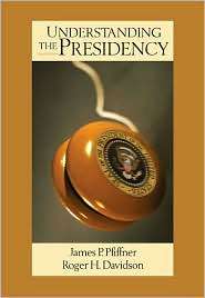 Understanding The Presidency, (0321434358), James P. Pfiffner 
