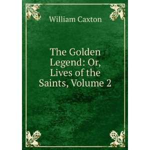   Legend Or, Lives of the Saints, Volume 2 William Caxton Books