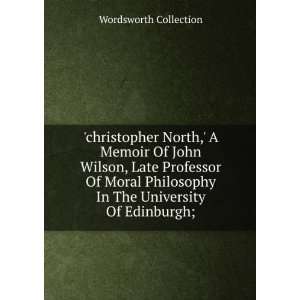  christopher North, A Memoir Of John Wilson, Late 